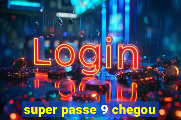 super passe 9 chegou