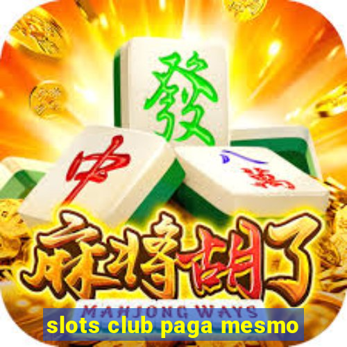 slots club paga mesmo