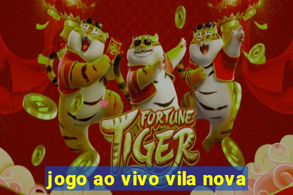 jogo ao vivo vila nova