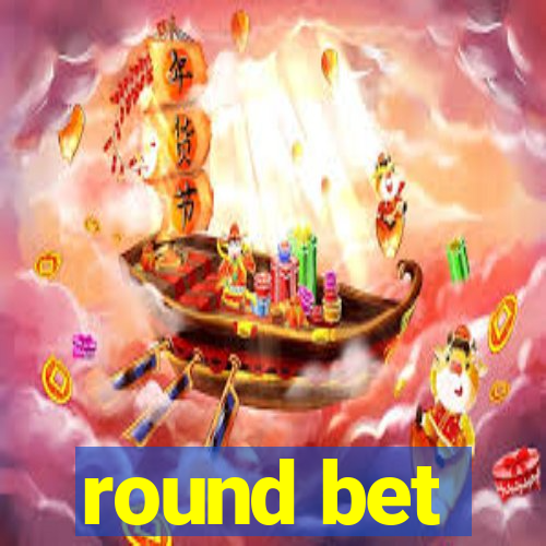 round bet