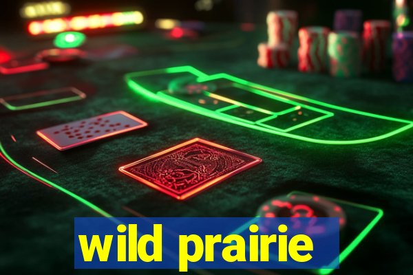 wild prairie