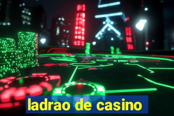 ladrao de casino