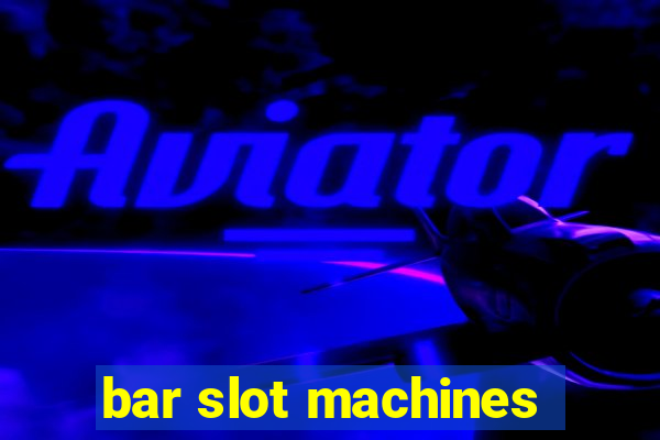 bar slot machines