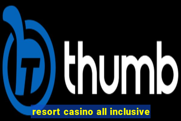 resort casino all inclusive