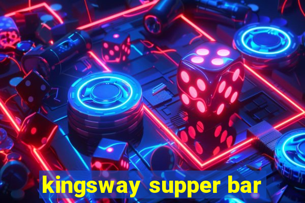 kingsway supper bar