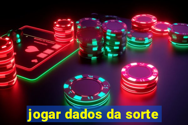 jogar dados da sorte