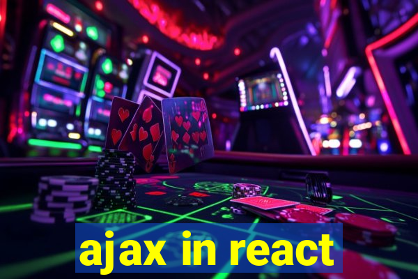 ajax in react