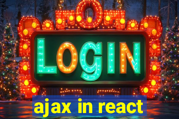 ajax in react