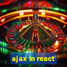 ajax in react