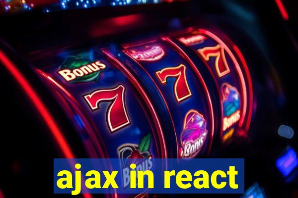 ajax in react