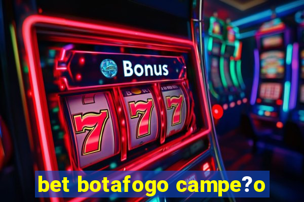 bet botafogo campe?o