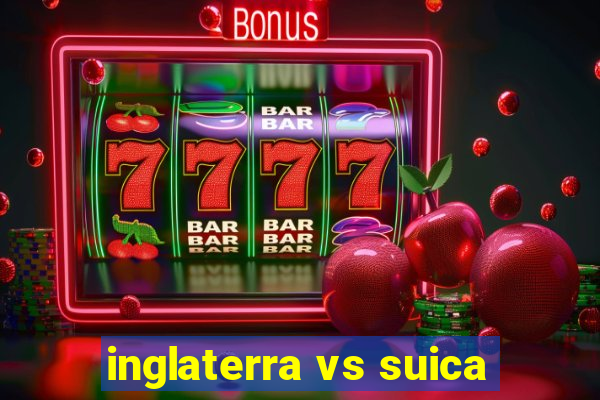 inglaterra vs suica