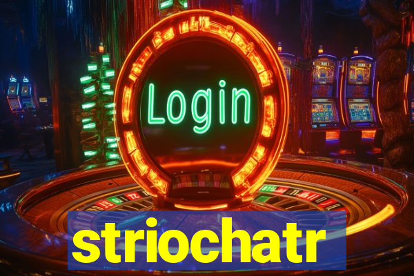 striochatr