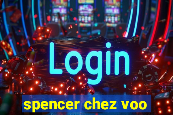 spencer chez voo