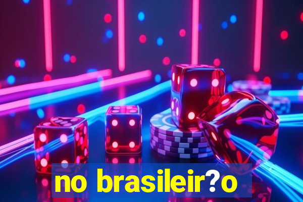 no brasileir?o