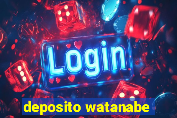 deposito watanabe