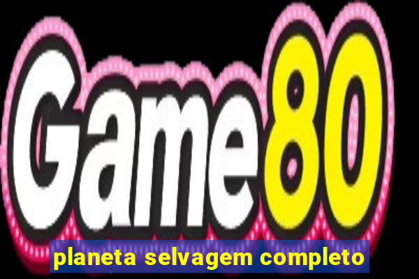 planeta selvagem completo