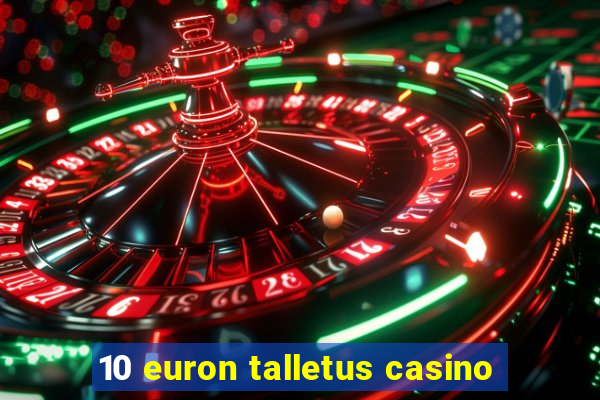 10 euron talletus casino