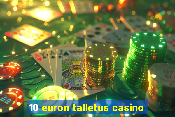 10 euron talletus casino