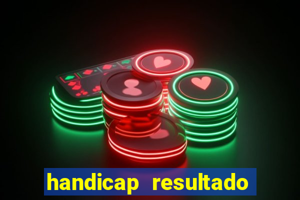 handicap resultado final - 2