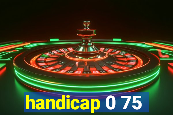 handicap 0 75