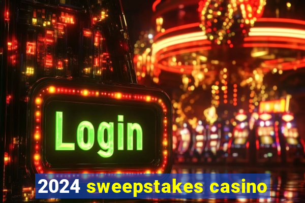 2024 sweepstakes casino