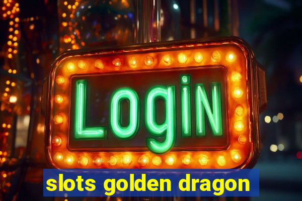 slots golden dragon