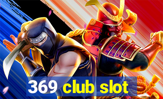 369 club slot