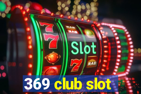 369 club slot