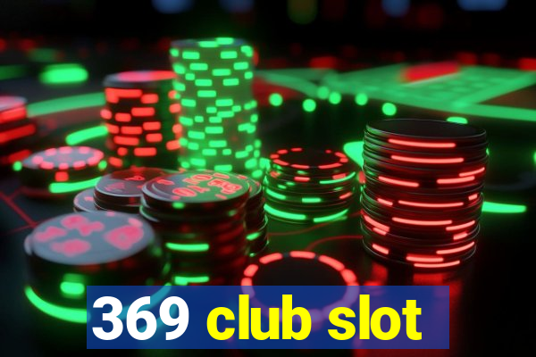 369 club slot