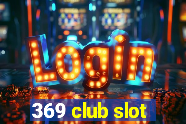 369 club slot