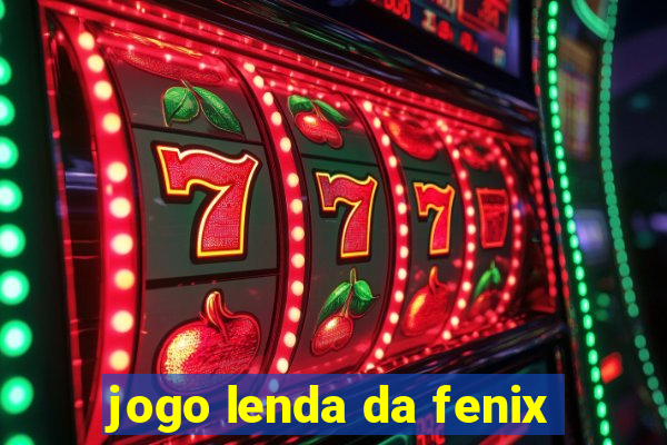 jogo lenda da fenix