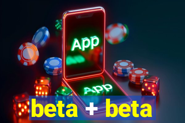 beta + beta