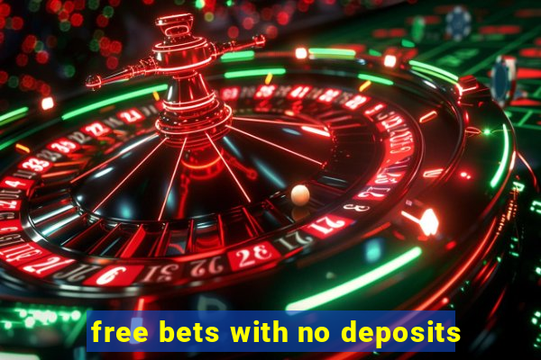 free bets with no deposits