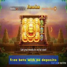 free bets with no deposits