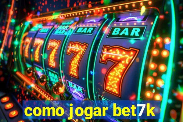 como jogar bet7k