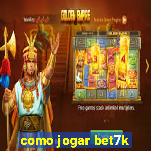 como jogar bet7k