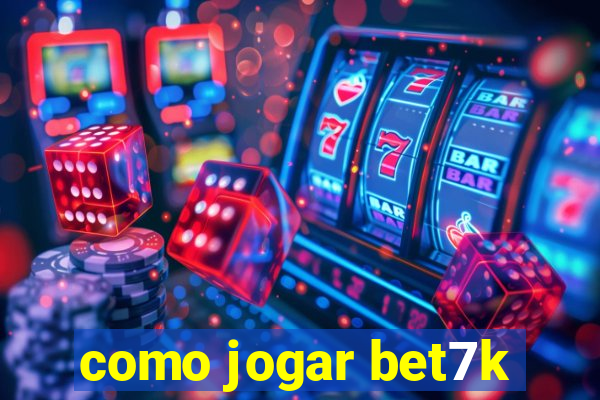 como jogar bet7k