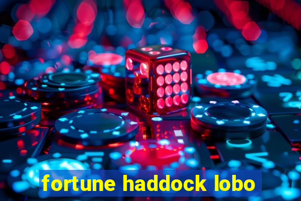 fortune haddock lobo