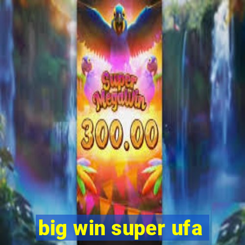 big win super ufa