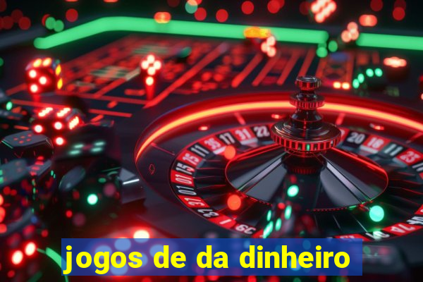 jogos de da dinheiro