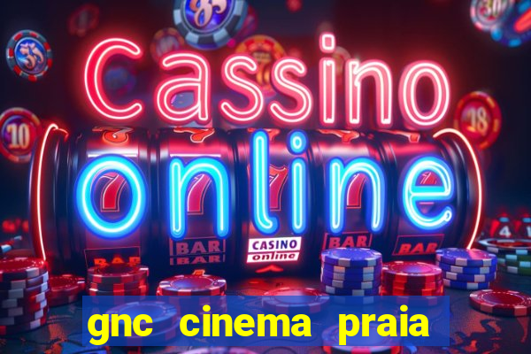 gnc cinema praia de belas