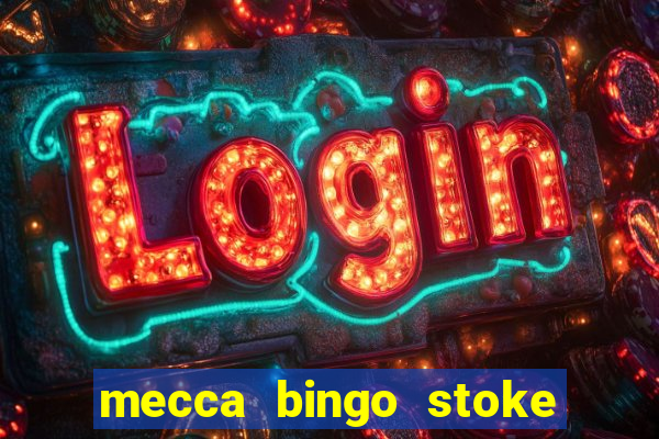 mecca bingo stoke on trent