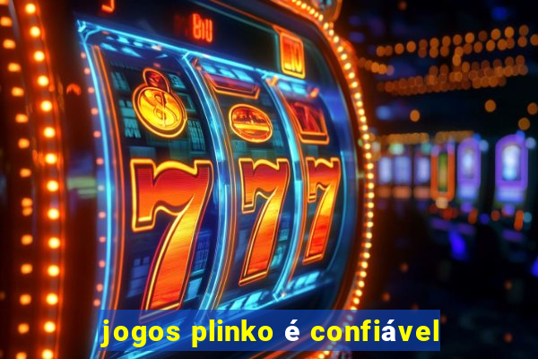 jogos plinko é confiável