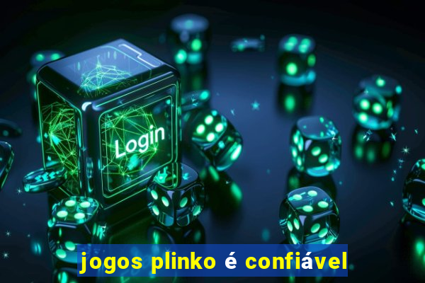 jogos plinko é confiável