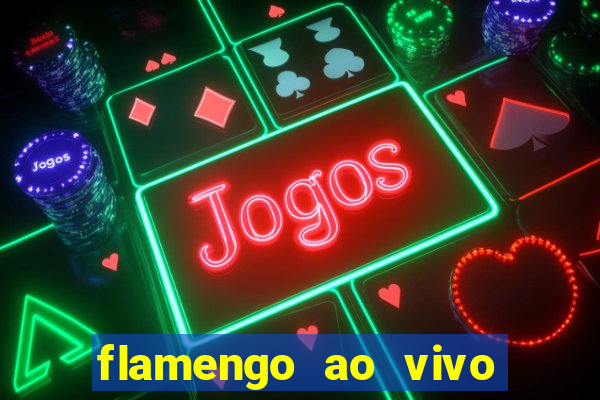 flamengo ao vivo multi canais