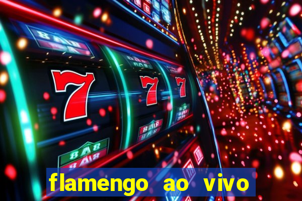 flamengo ao vivo multi canais