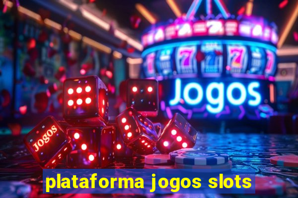 plataforma jogos slots