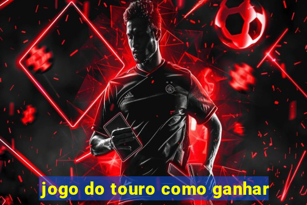 jogo do touro como ganhar