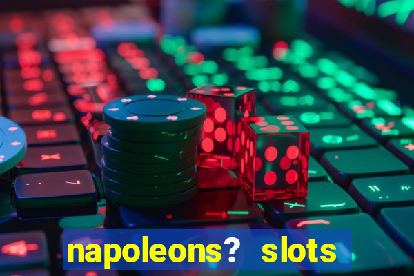 napoleons? slots casino vegas